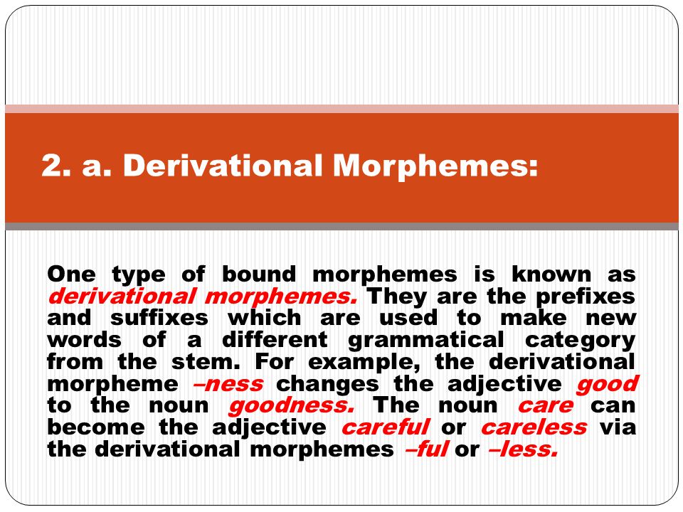 2. a. Derivational Morphemes: