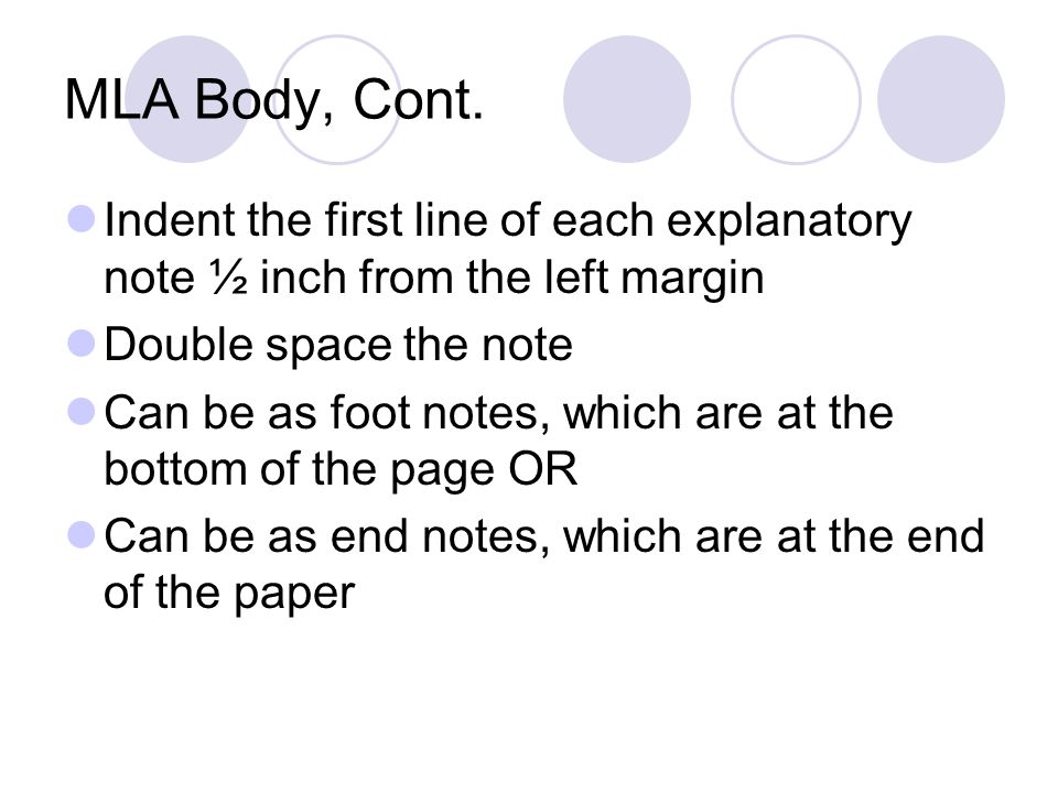 MLA Body, Cont. Indent the first line of each explanatory note ½ inch from the left margin. Double space the note.