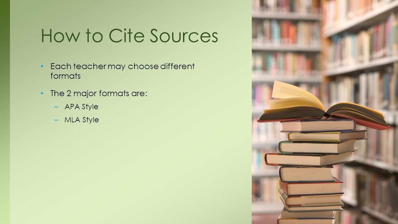 How to Cite Sources Each teacher may choose different formats