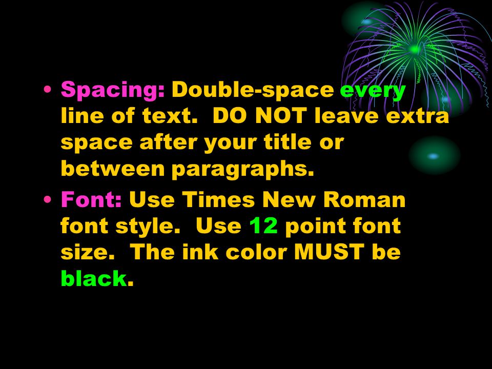 Spacing: Double-space every line of text