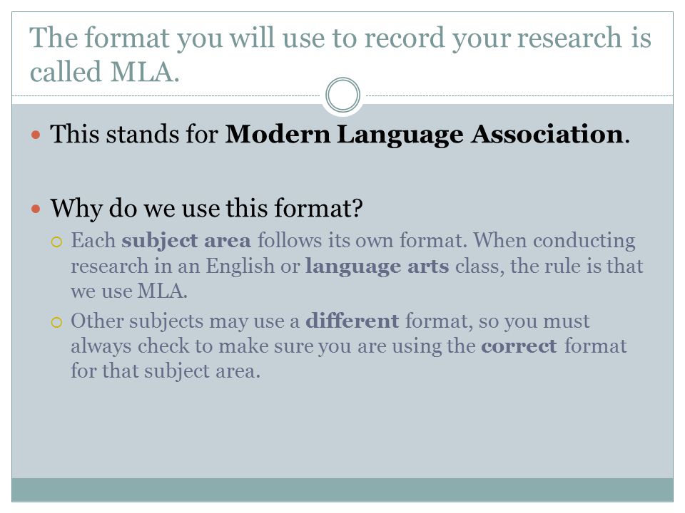 The format you will use to record your research is called MLA.