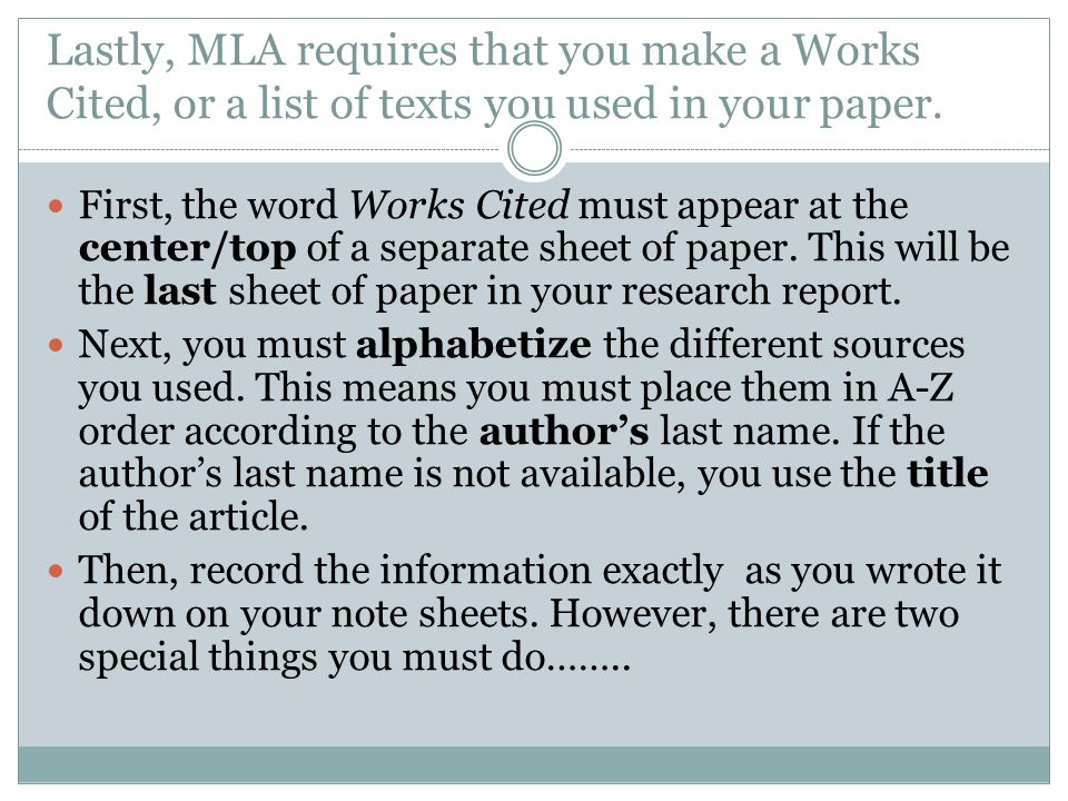 Lastly, MLA requires that you make a Works Cited, or a list of texts you used in your paper.
