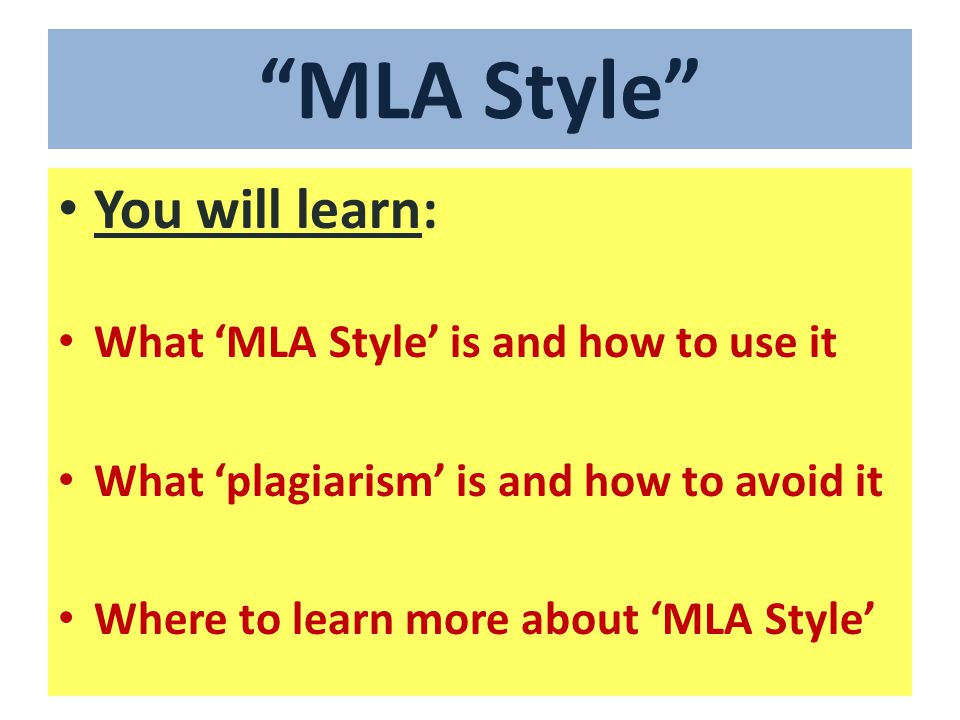 MLA Style You will learn: What ‘MLA Style’ is and how to use it