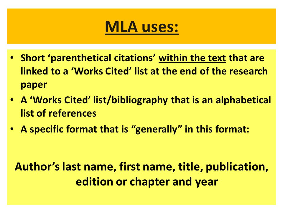 MLA uses: Short ‘parenthetical citations’ within the text that are linked to a ‘Works Cited’ list at the end of the research paper.