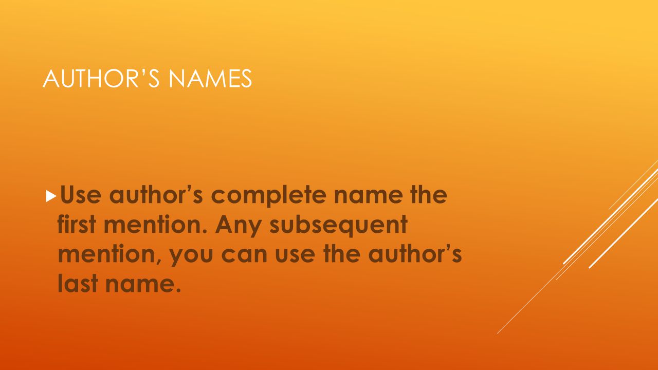 Author’s names Use author’s complete name the first mention.