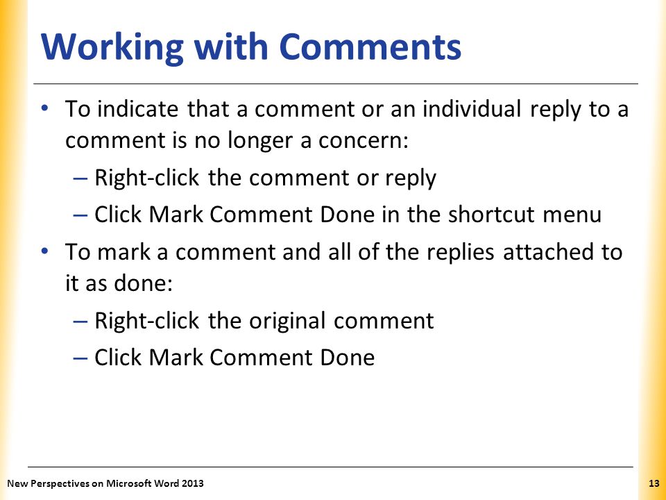 Working with Comments To indicate that a comment or an individual reply to a comment is no longer a concern: