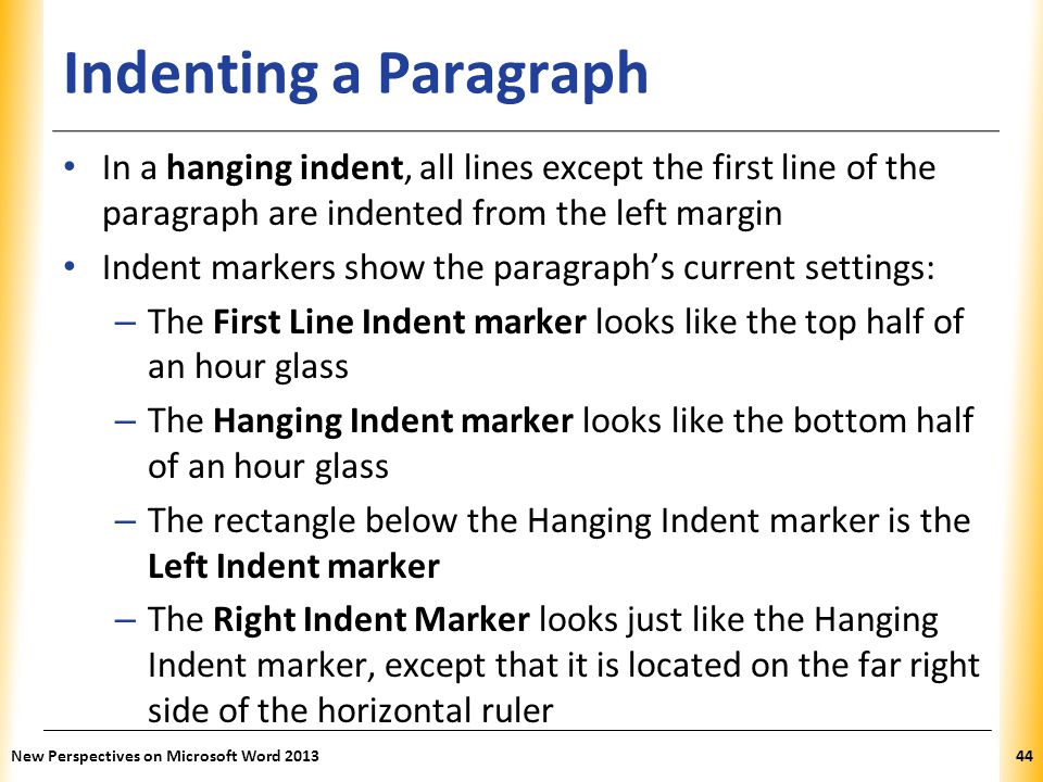 Indenting a Paragraph In a hanging indent, all lines except the first line of the paragraph are indented from the left margin.