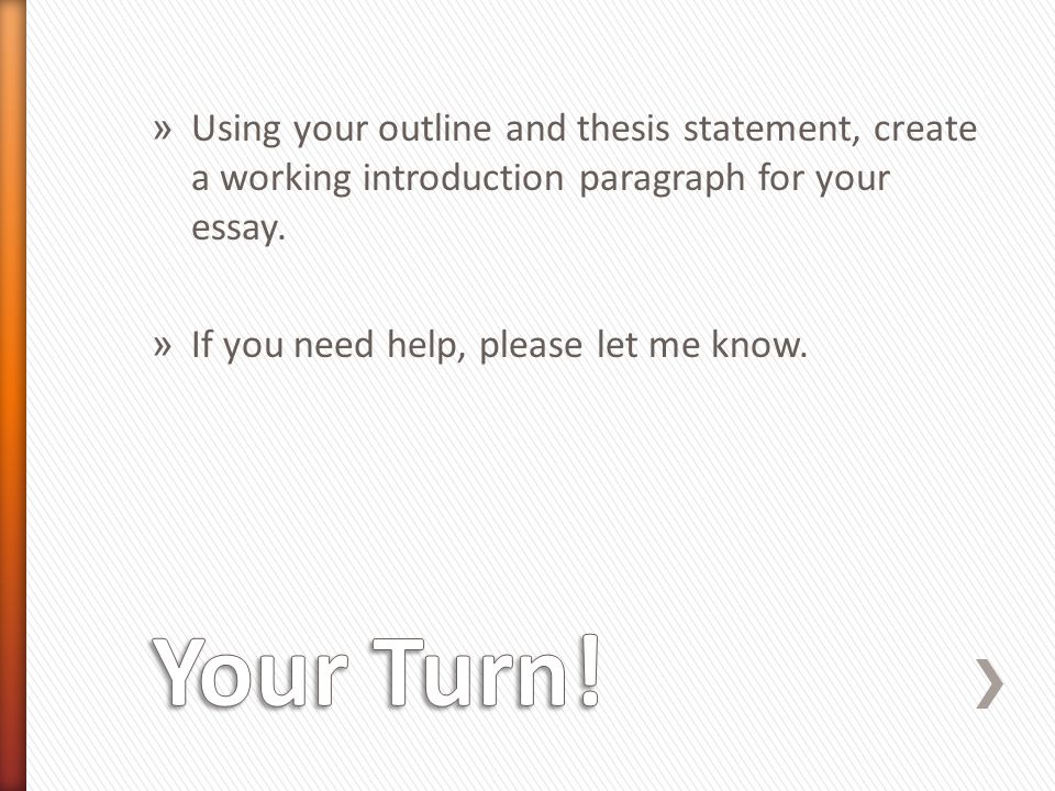 Using your outline and thesis statement, create a working introduction paragraph for your essay.
