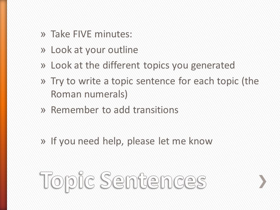 Topic Sentences Take FIVE minutes: Look at your outline