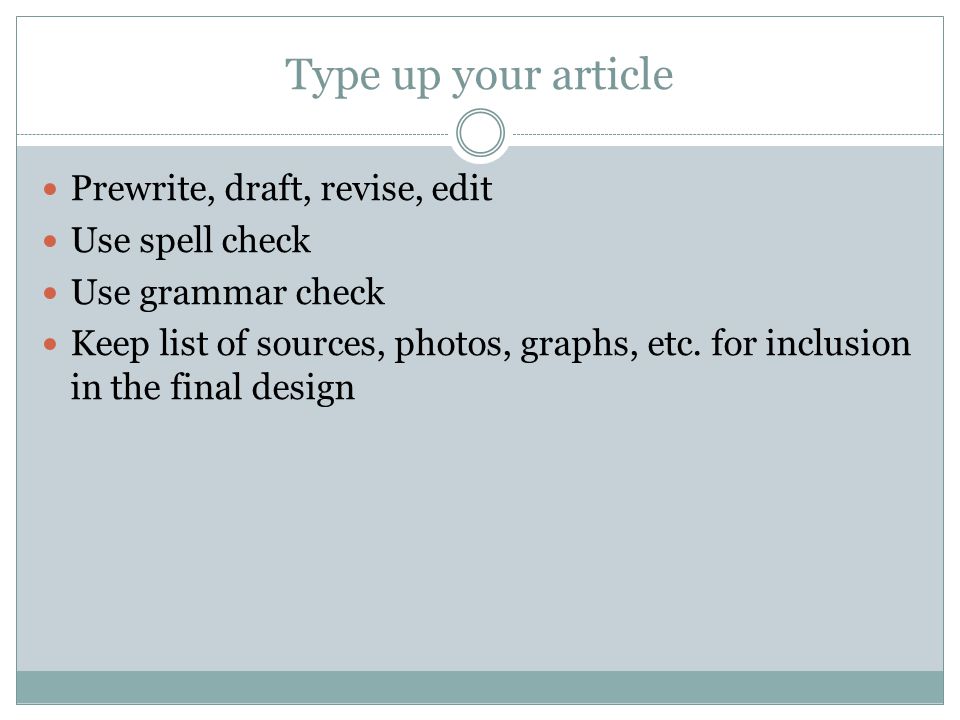 Type up your article Prewrite, draft, revise, edit Use spell check