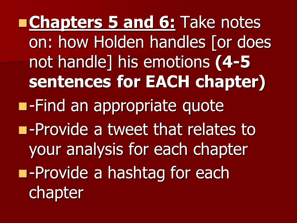 Chapters 5 and 6: Take notes on: how Holden handles [or does not handle] his emotions (4-5 sentences for EACH chapter)