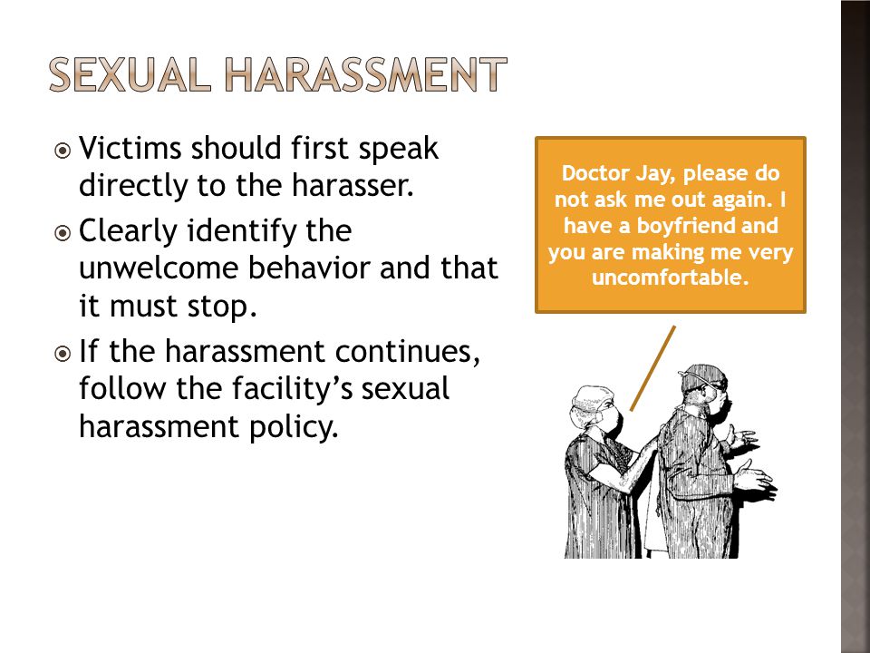 Sexual harassment Victims should first speak directly to the harasser.