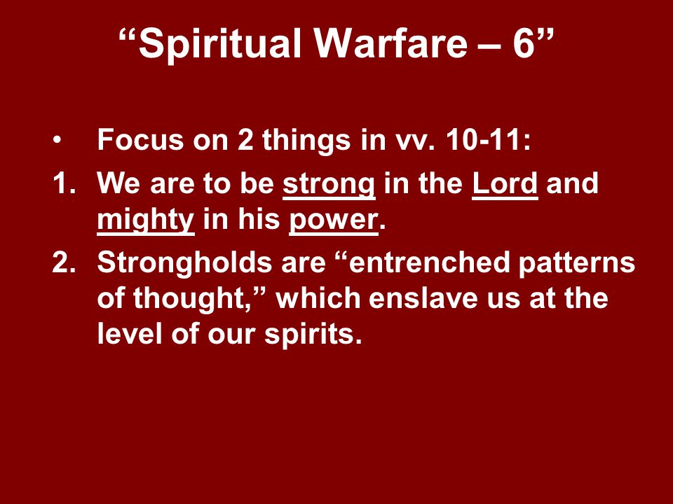 Spiritual Warfare – 6 Focus on 2 things in vv :