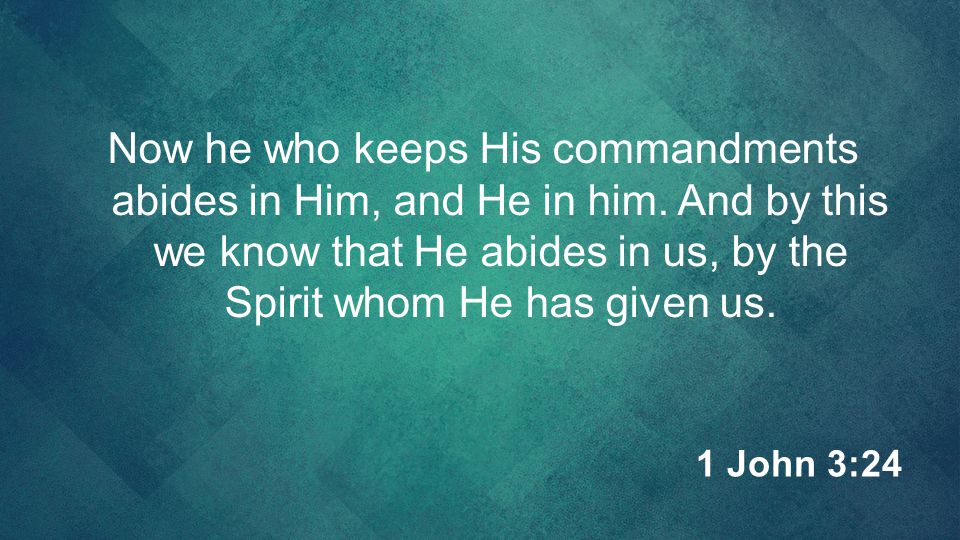 Now he who keeps His commandments abides in Him, and He in him