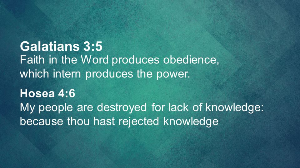 Galatians 3:5 Faith in the Word produces obedience,
