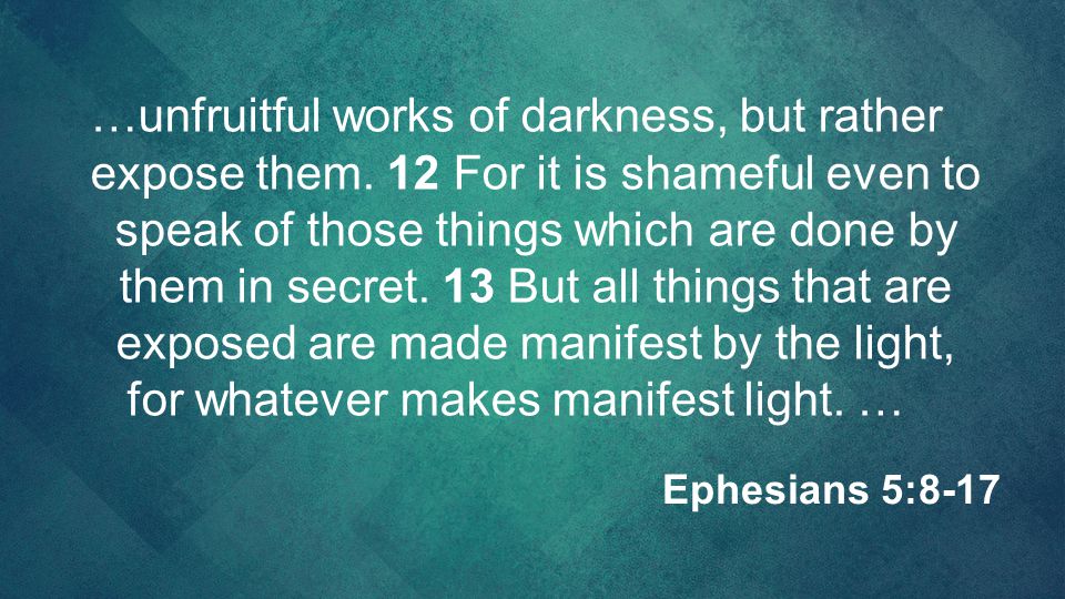 …unfruitful works of darkness, but rather expose them