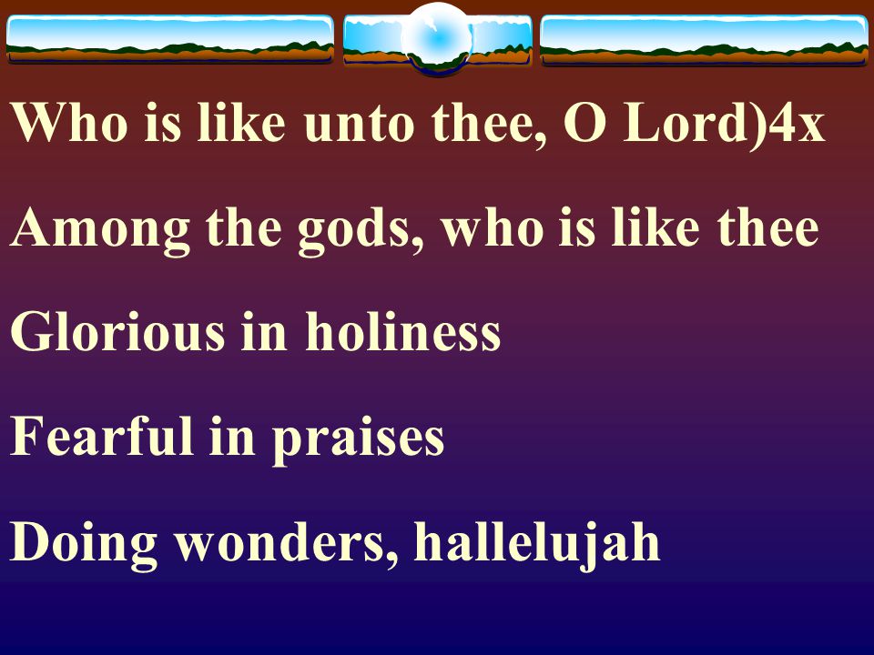 Who is like unto thee, O Lord)4x