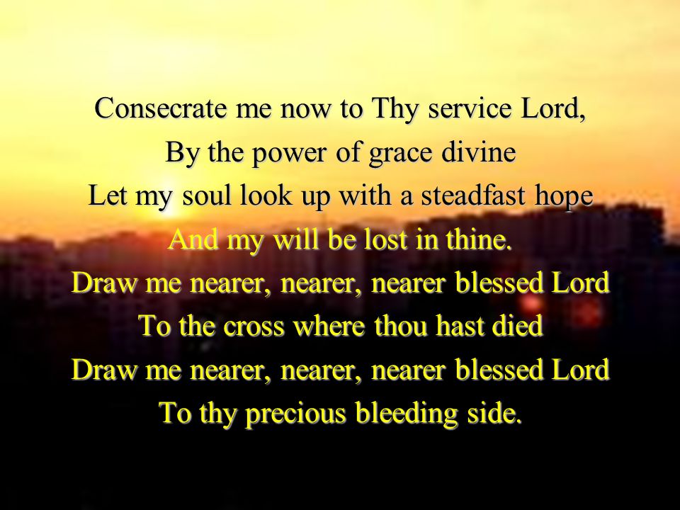 Consecrate me now to Thy service Lord, By the power of grace divine
