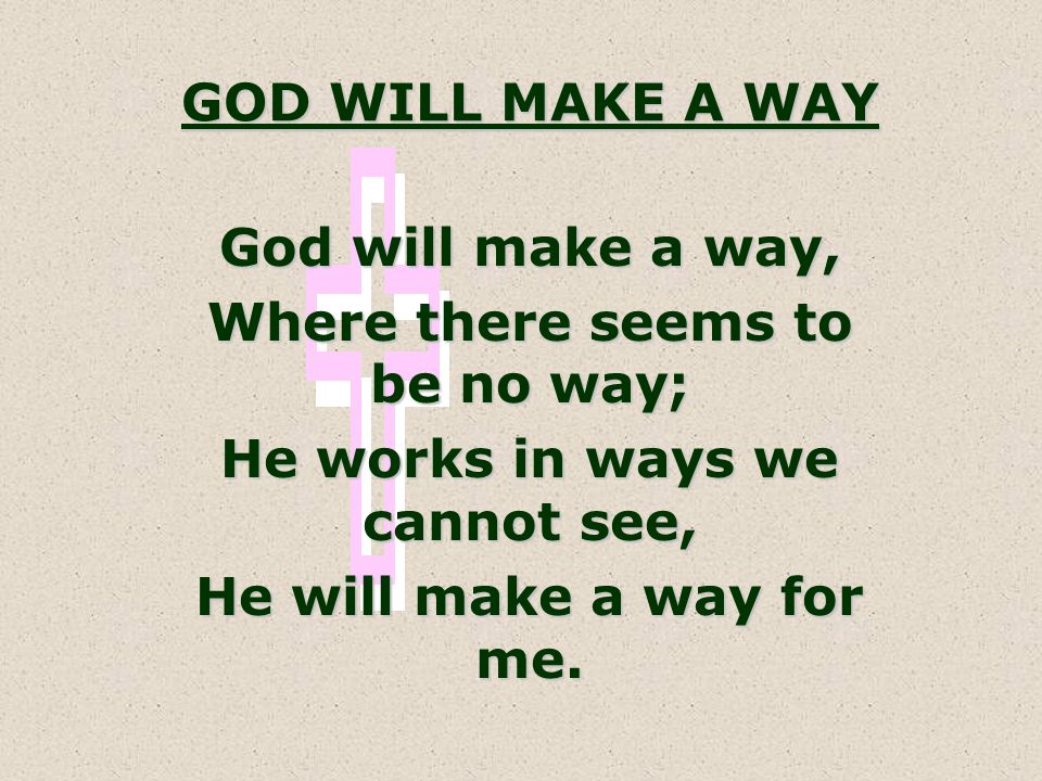 Where there seems to be no way; He works in ways we cannot see,