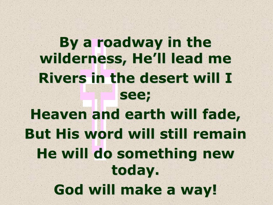 By a roadway in the wilderness, He’ll lead me