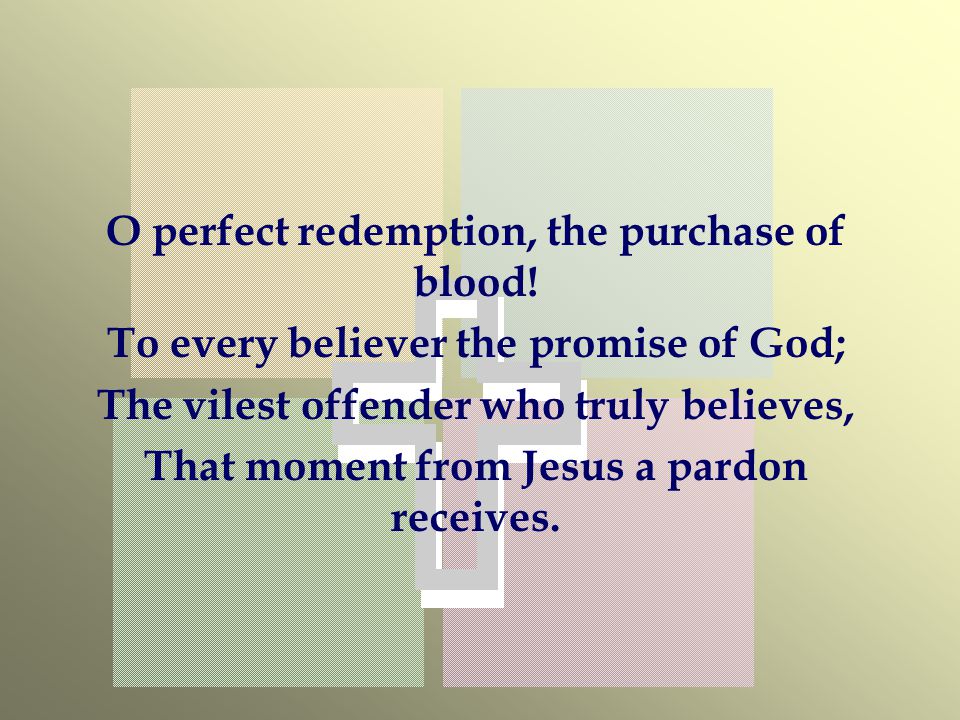 O perfect redemption, the purchase of blood!