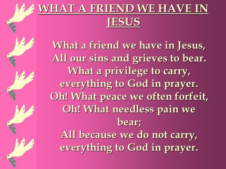 WHAT A FRIEND WE HAVE IN JESUS