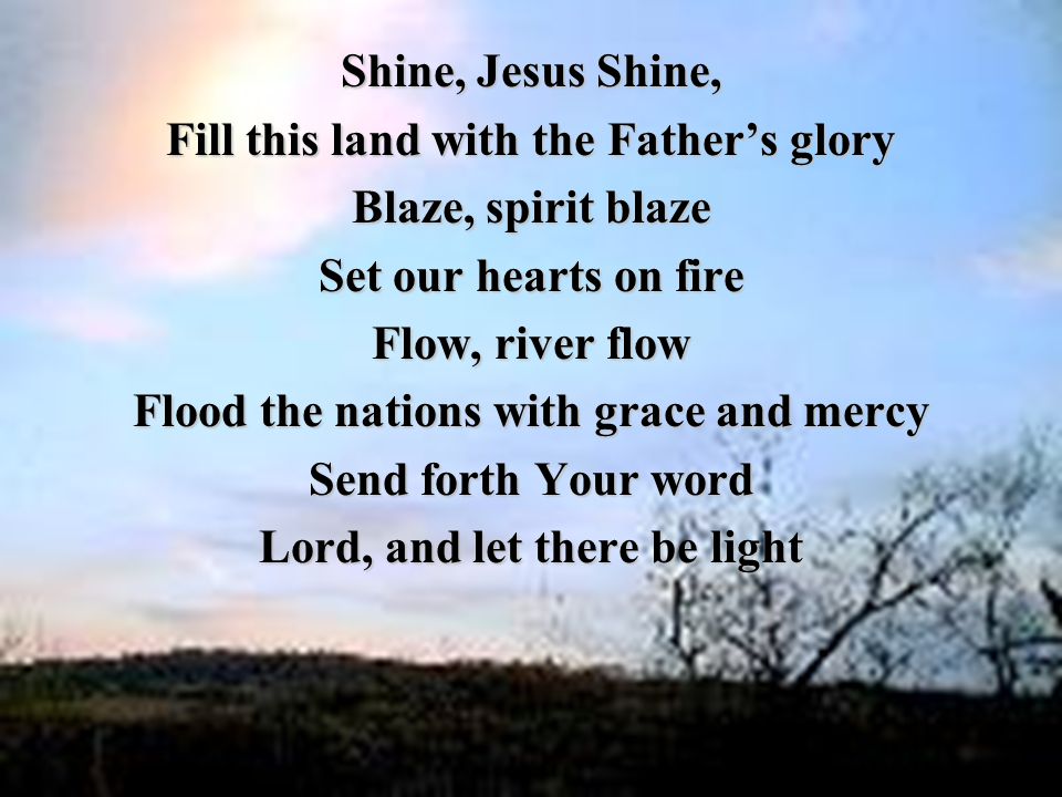 Fill this land with the Father’s glory Blaze, spirit blaze