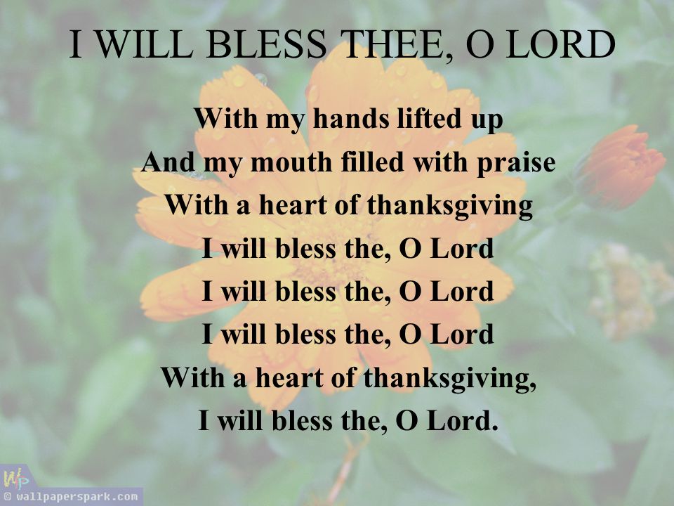 I WILL BLESS THEE, O LORD With my hands lifted up