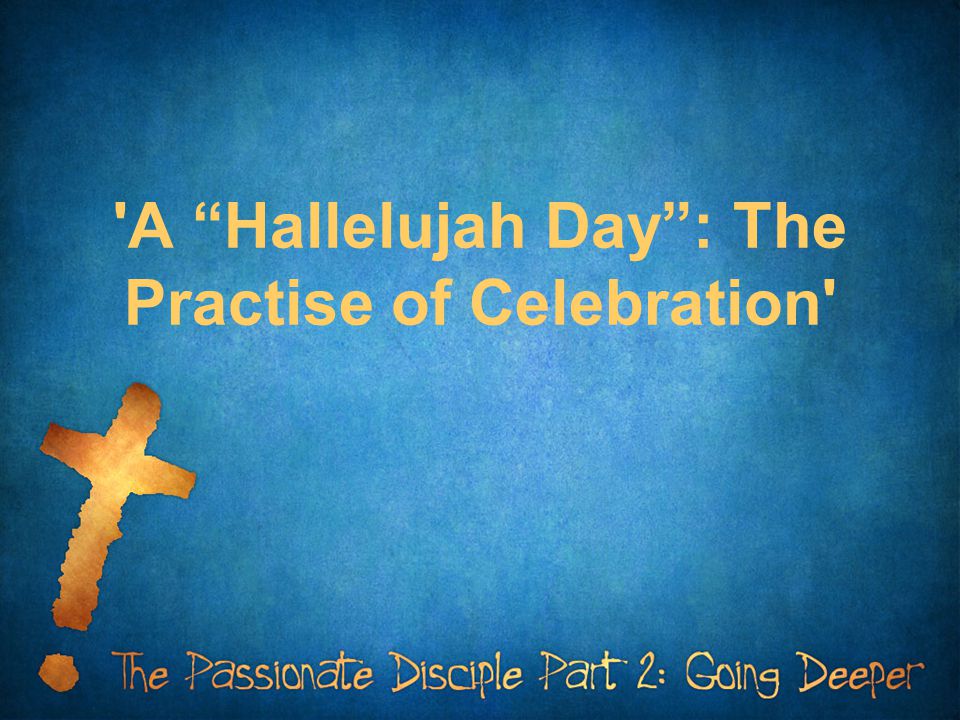 A Hallelujah Day : The Practise of Celebration