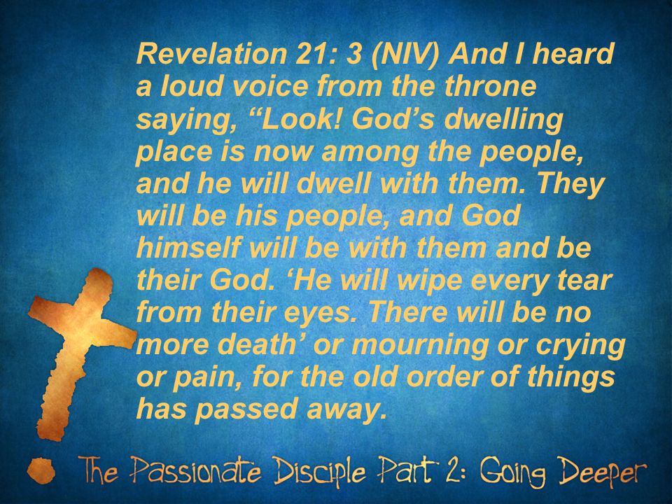 Revelation 21: 3 (NIV) And I heard a loud voice from the throne saying, Look.