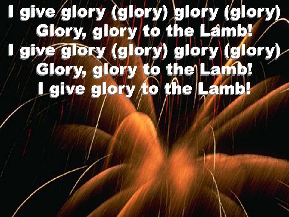 I give glory (glory) glory (glory) Glory, glory to the Lamb