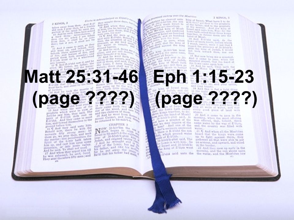 Matt 25:31-46 (page ) Eph 1:15-23 (page )