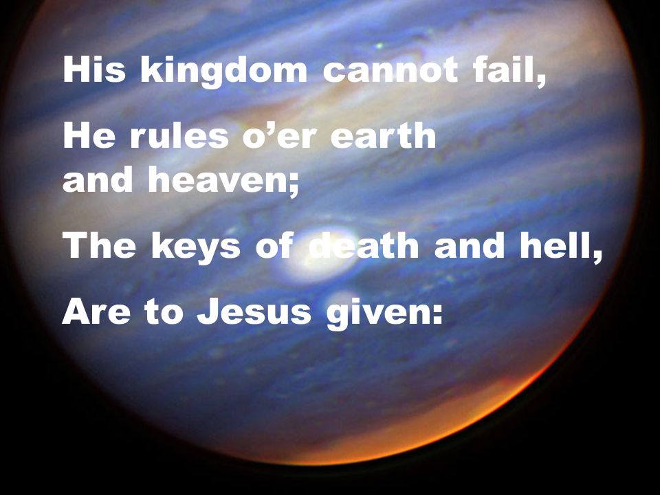 His kingdom cannot fail,