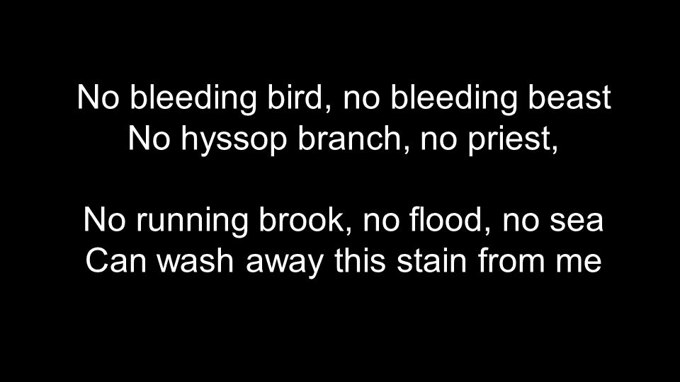 No bleeding bird, no bleeding beast No hyssop branch, no priest,