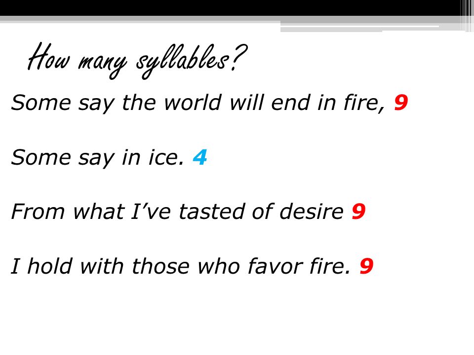 How many syllables. Some say the world will end in fire, 9 Some say in ice.