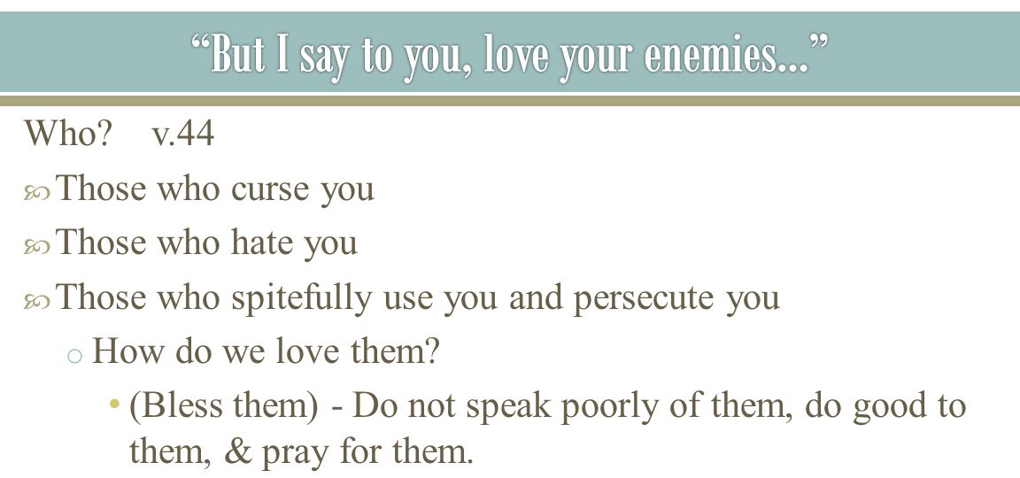 But I say to you, love your enemies…