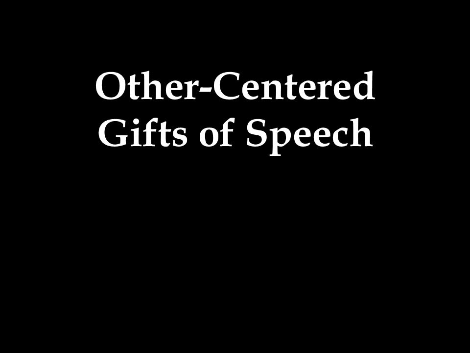 Other-Centered Gifts of Speech
