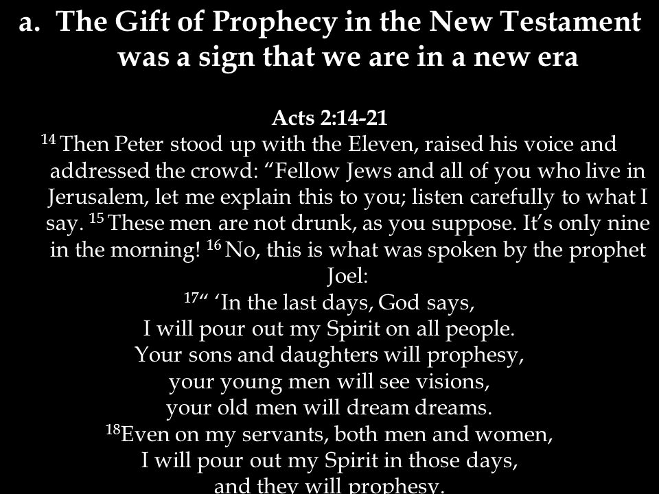a. The Gift of Prophecy in the New Testament was a sign that we are in a new era