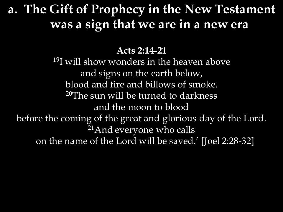 a. The Gift of Prophecy in the New Testament was a sign that we are in a new era