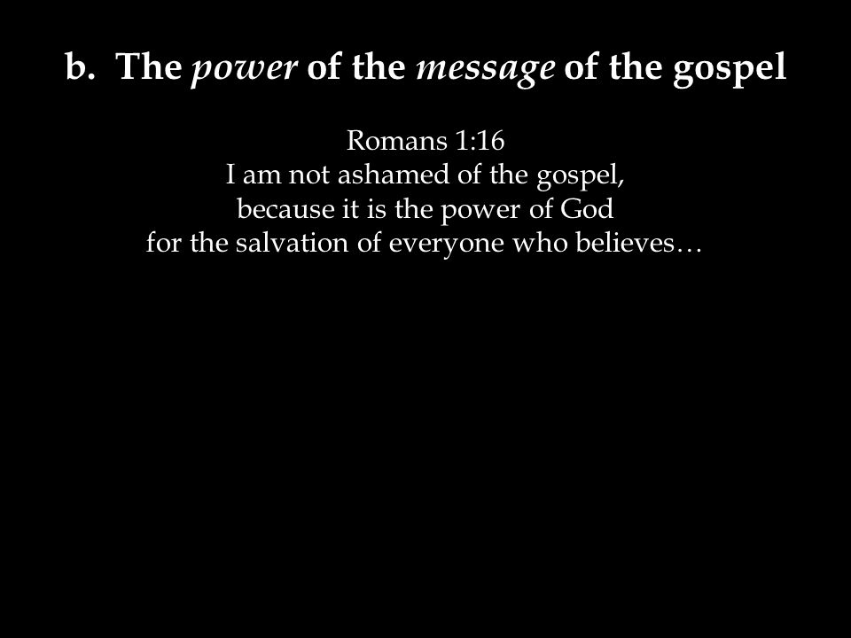 b. The power of the message of the gospel