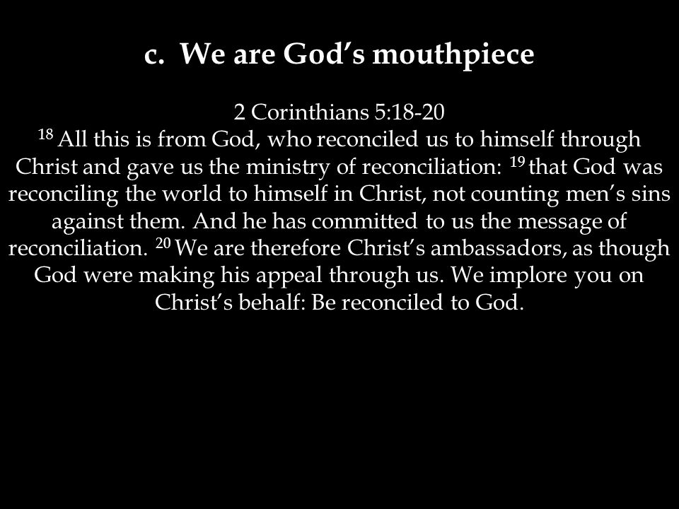 c. We are God’s mouthpiece