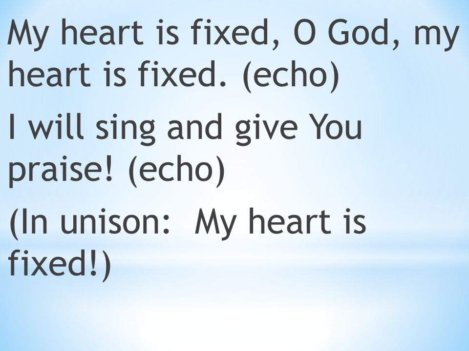 My heart is fixed, O God, my heart is fixed