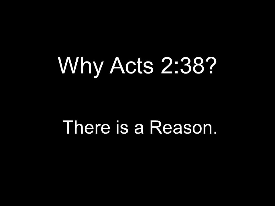 Why Acts 2:38 There is a Reason.