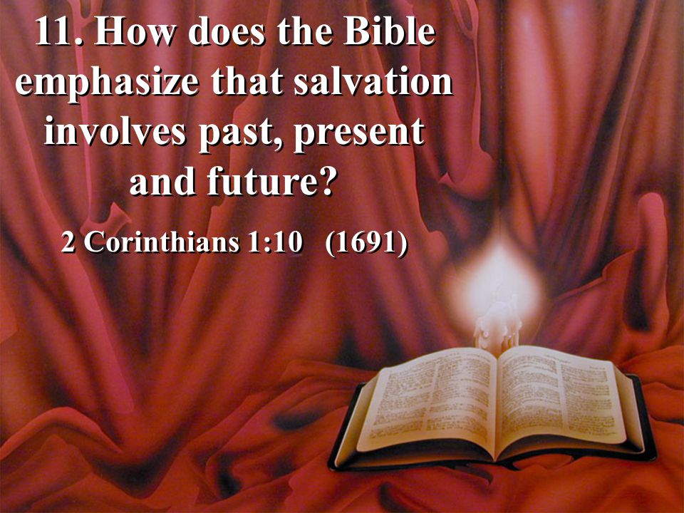11. How does the Bible emphasize that salvation involves past, present and future