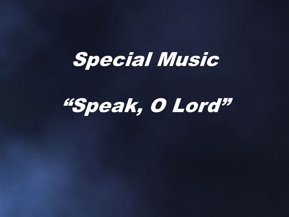 Special Music Speak, O Lord