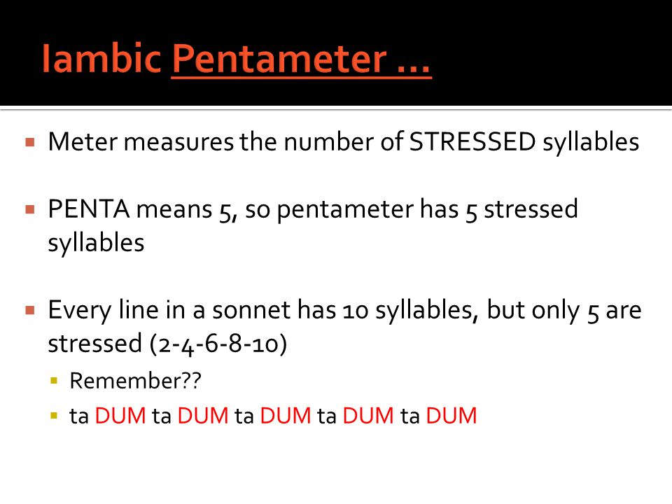Iambic Pentameter … Meter measures the number of STRESSED syllables