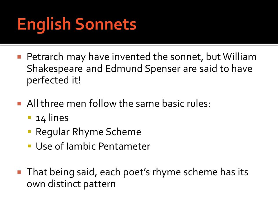 English Sonnets Petrarch may have invented the sonnet, but William Shakespeare and Edmund Spenser are said to have perfected it!