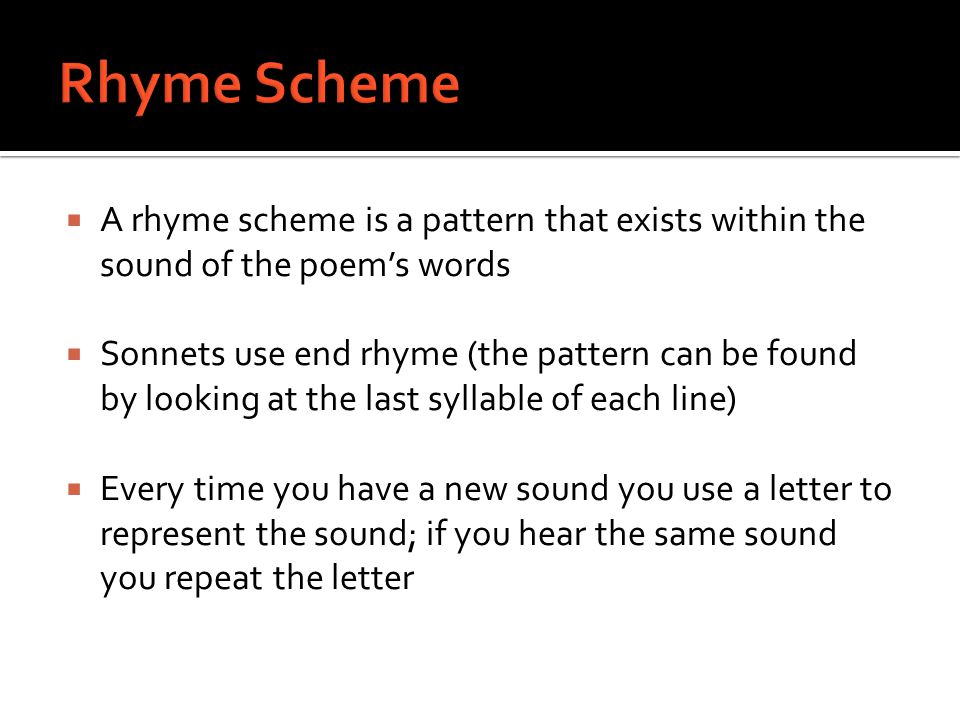Rhyme Scheme A rhyme scheme is a pattern that exists within the sound of the poem’s words.