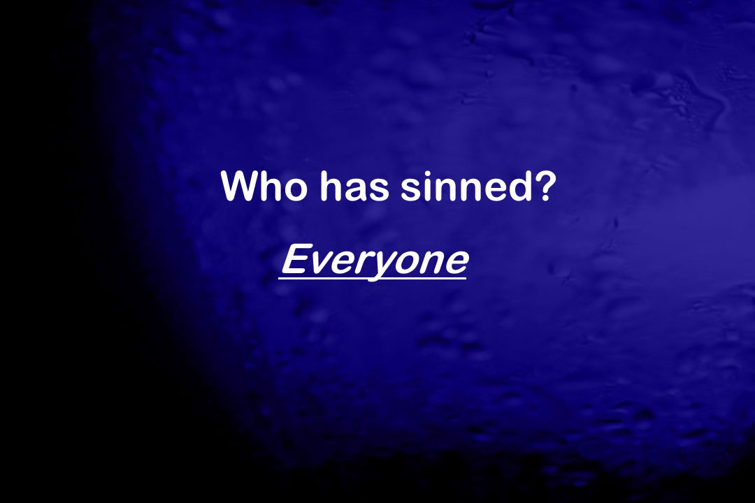 Who has sinned Everyone