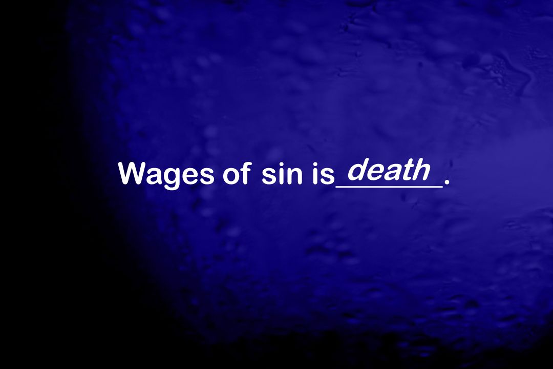death Wages of sin is_______.